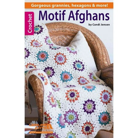 Motif Afghans: Gorgeous Grannies, Hexagons & More!