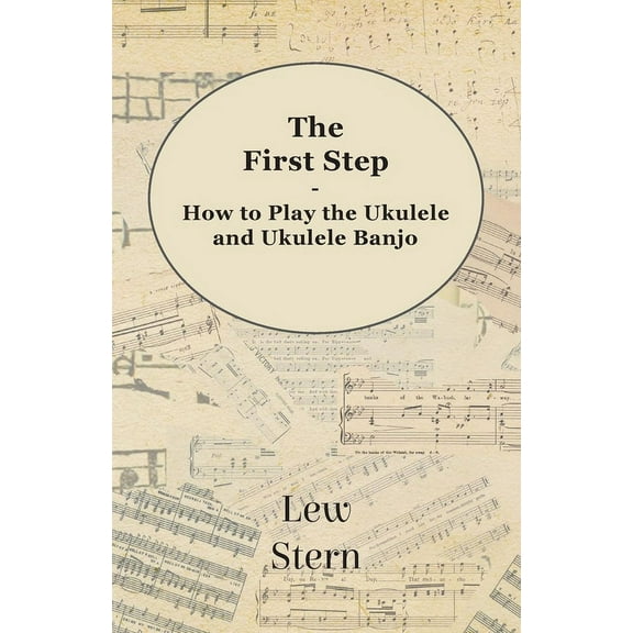 The First Step - How to Play the Ukulele and Ukulele Banjo, (Paperback)