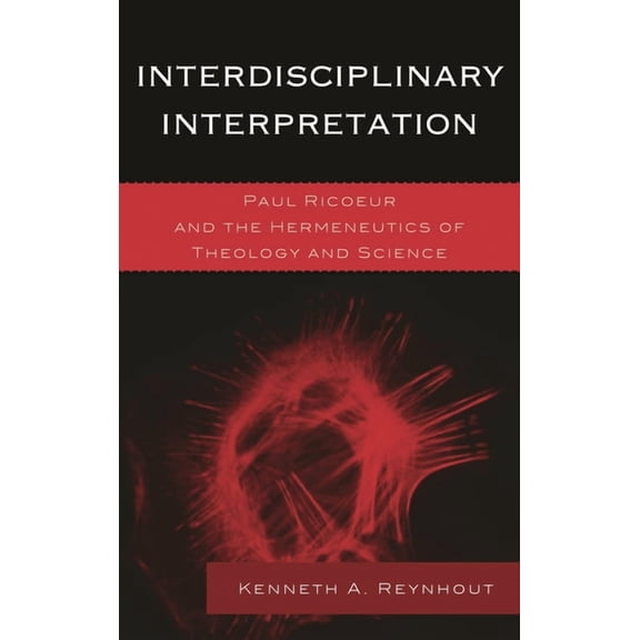 Studies in the Thought of Paul Ricoeur Interdisciplinary Interpretation: Paul Ricoeur and the Hermeneutics of Theology and Science, (Paperback)