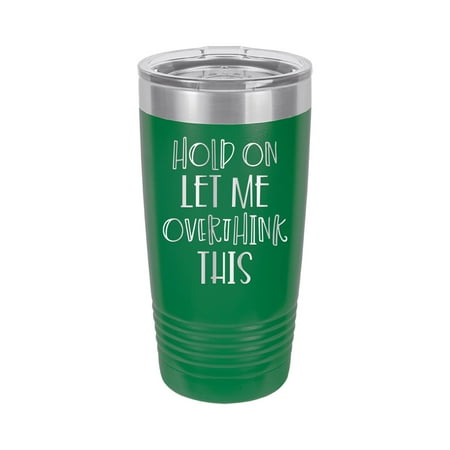 

Hold On Let Me Overthink This - Engraved 20 oz Tumbler Mug Cup Unique Funny Birthday Gift Graduation Gifts for Women Sarcasm Sassy Sarcastic Quote (20 Ring Green)