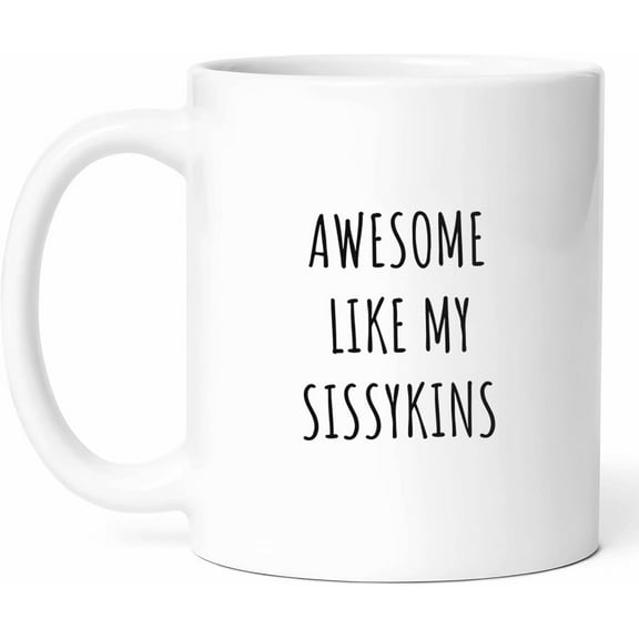 Awesome Like My Sissykins Mug - Sweet Coffee Cup - Funny Gift For Sisters - Caring Sibling Novelty Drinkware - Family Love Tea Mugs - Sisterly Hot And Cold Drink Cups - Unique Gift - 11 oz Ceramic
