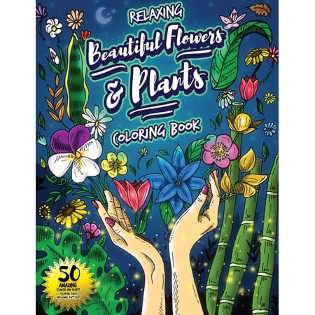 Relaxing Beautiful Flowers And Plants Coloring Book: 50 Amazing Flowers And Plants Coloring Pages Including Fact Files F (Paperback)