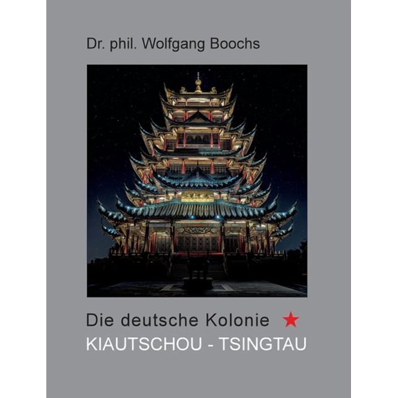 Die deutsche Kolonie Kiautschou - Tsingtau, (Paperback)