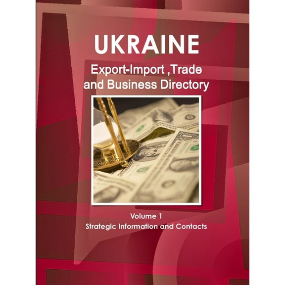 Ukraine Export-Import, Trade & Business Directory Volume 1 Strategic Information and Contacts (Paperback)