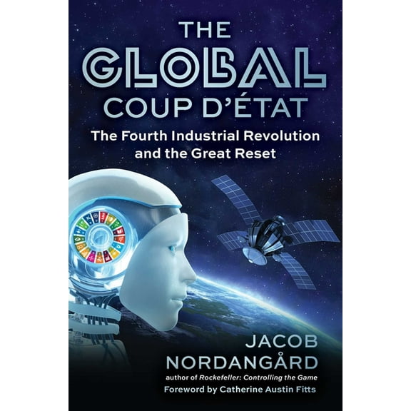The Global Coup d'État: The Fourth Industrial Revolution and the Great Reset, (Hardcover)
