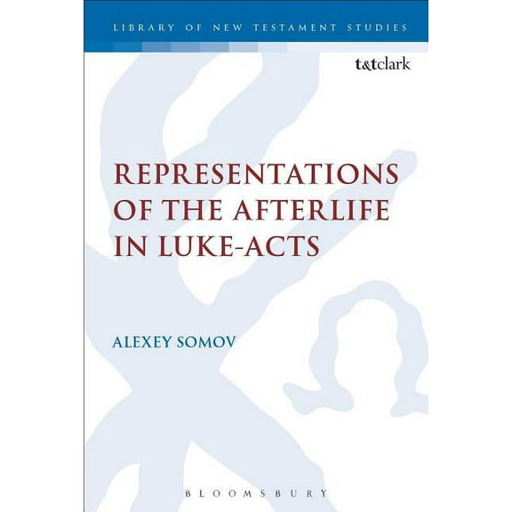Library of New Testament Studies Representations of the Afterlife in Luke-Acts, (Paperback)
