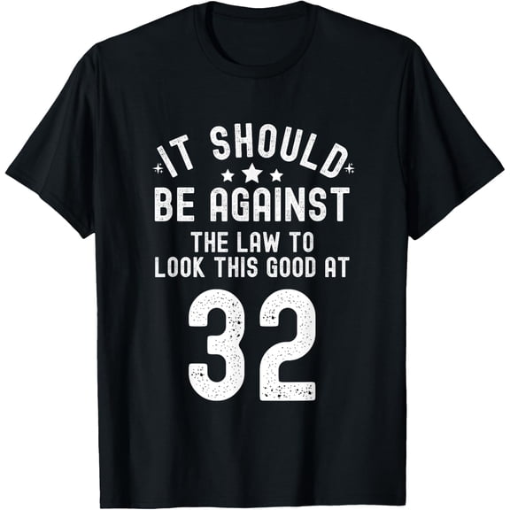 Funny 32nd Birthday Gag Gifts Idea Joke Saying 32 Years Old T-Shirt