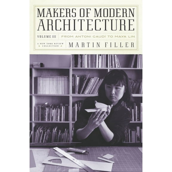 Makers of Modern Architecture, Volume III : From Antoni Gaudí to Maya Lin (Hardcover)
