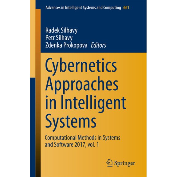 Advances in Intelligent Systems and Comp Cybernetics Approaches in Intelligent Systems: Computational Methods in Systems and Software 2017, Vol. 1, Book 661, (Paperback)