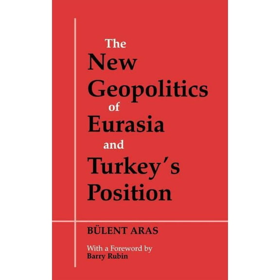 The New Geopolitics of Eurasia and Turkey's Position, (Hardcover)