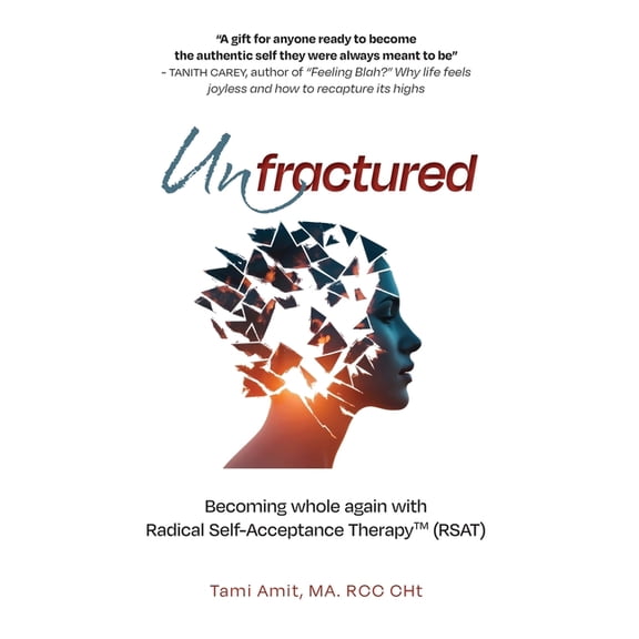 Unfractured: Becoming whole again with Radical self-acceptance therapy (RSAT), (Paperback)