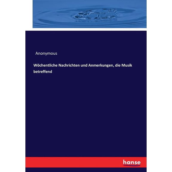 Wöchentliche Nachrichten und Anmerkungen, die Musik betreffend, (Paperback)