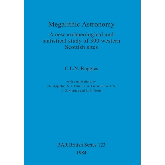 BAR British: Megalithic Astronomy: A new archaeological and statistical study of 300 western Scottish sites (Paperback)