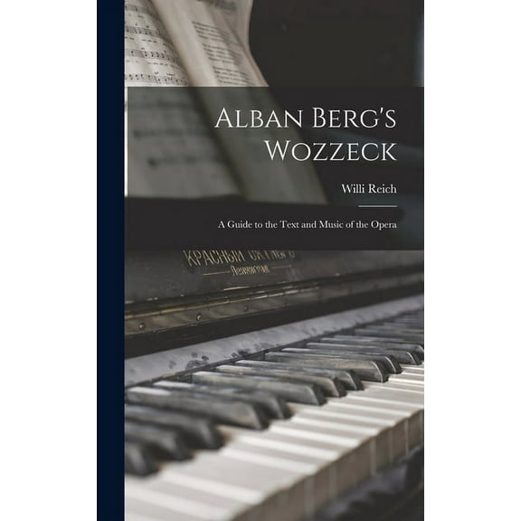 Alban Berg's Wozzeck; a Guide to the Text and Music of the Opera, (Hardcover)