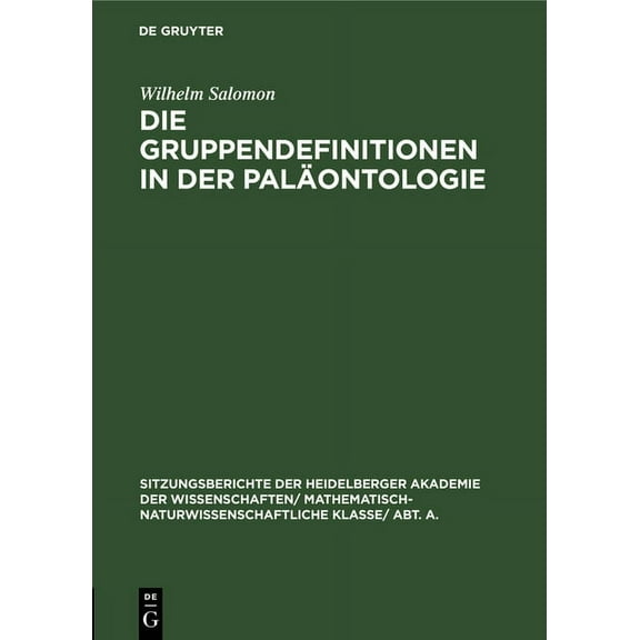 Sitzungsberichte Der Heidelberger Akadem Die Gruppendefinitionen in Der PalÃ¤ontologie, Book 1926, (Hardcover)
