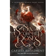 Six Scorched Roses: A Crowns of Nyaxia Short Novel (Hardcover)