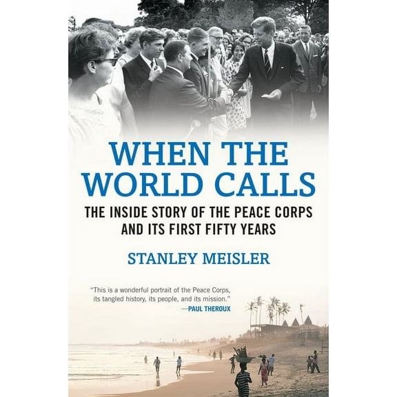 When the World Calls: The Inside Story of the Peace Corps and Its First Fifty Years, (Paperback)