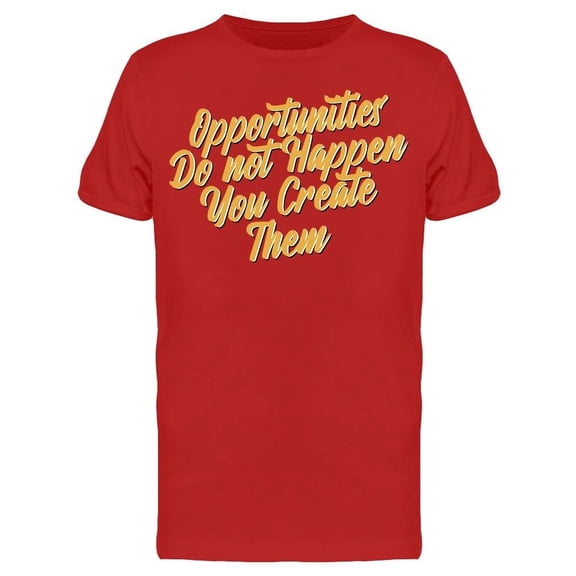 You Create The Opportunities Tee Men's -Image by Shutterstock Men's T-shirt