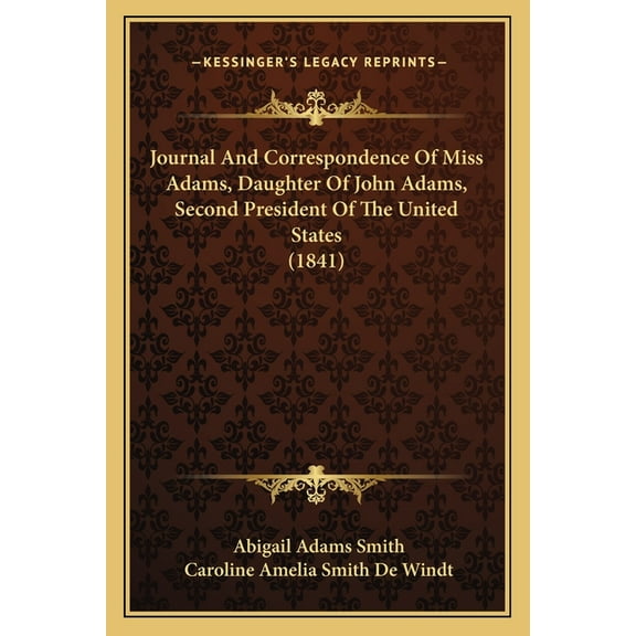 Journal And Correspondence Of Miss Adams, Daughter Of John Adams, Second President Of The United States (1841) (Paperback)