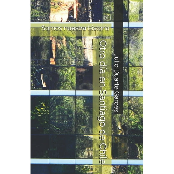 Otro día en Santiago de Chile: Somos nuestra historia (Paperback)