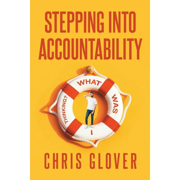 Stepping Into Accountability: What Was I Thinking?, (Paperback)