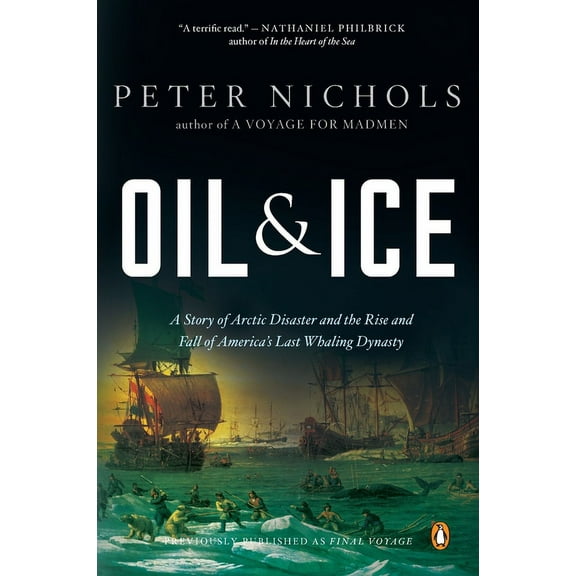 Oil and Ice: A Story of Arctic Disaster and the Rise and Fall of America's Last Whaling Dynas Ty, (Paperback)