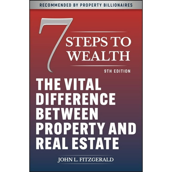 7 Steps to Wealth: The Vital Difference Between Property and Real Estate, (Paperback)