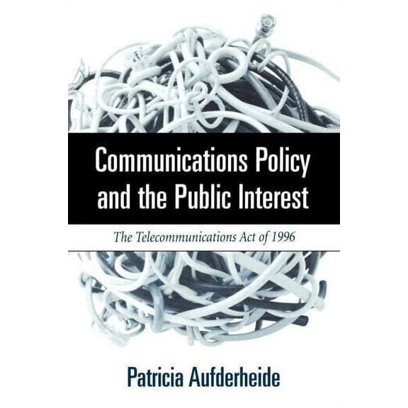 The Guilford Communication Series: Communications Policy and the Public Interest : The Telecommunications Act of 1996 (Paperback)