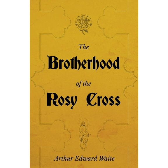 The Brotherhood of the Rosy Cross - A History of the Rosicrucians, (Paperback)
