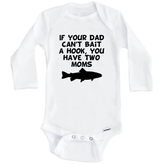 If Your Dad Can't Bait A Hook You Have Two Moms Funny Fishing One Piece Baby Bodysuit (Long Sleeve), 6-9 Months White