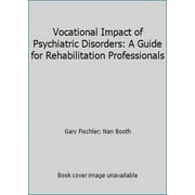 Pre-Owned Vocational Impact of Psychiatric Disorders: A Guide for Rehabilitation Professionals (Hardcover) 1416403817 9781416403814