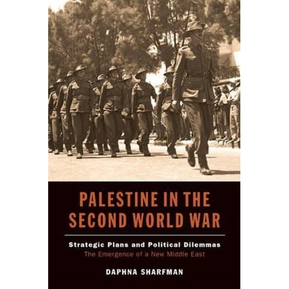 Palestine in the Second World War: Strategic Plans and Political Dilemmas -- The Emergence of a New Middle East, (Paperback)