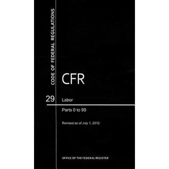 Pre-Owned Code of Federal Regulations, Title 29, Labor, Pt. 0-99, Revised as of July 1, 2012 (Paperback) 0160911508 9780160911507