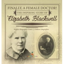 Finally, A Female Doctor! The Inspiring Story of Elizabeth Blackwell Women's Biographies Grade 5 Children's Biographies (Hardcover)