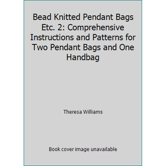 Pre-Owned Bead Knitted Pendant Bags Etc. 2: Comprehensive Instructions and Patterns for Two Pendant Bags and One Handbag (Unknown) 1887989056 9781887989053