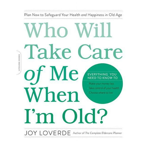 Who Will Take Care of Me When I'm Old?: Plan Now to Safeguard Your Health and Happiness in Old Age, (Paperback)