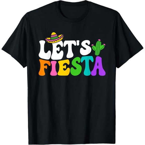 Groovy Let's Fiesta Cinco De Mayo Mexican Fiesta 5 De Mayo T-Shirt men and women can wear, black, white, gifts