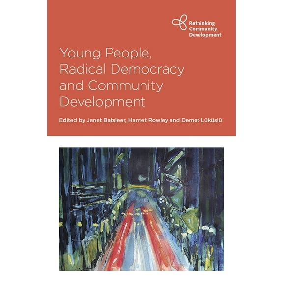 Rethinking Community Development Young People, Radical Democracy and Community Development, (Paperback)