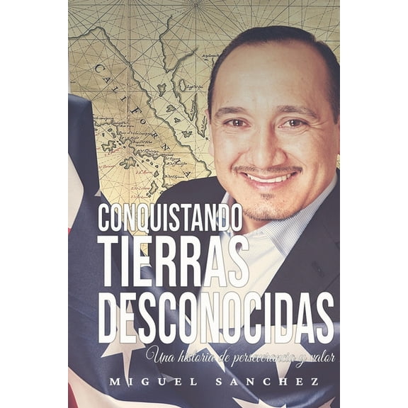 Conquistando Tierras desconocidas: Una historia de perseverancia y valor (Paperback)