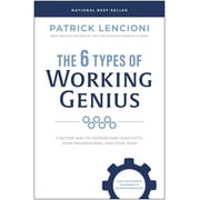 The 6 Types of Working Genius : A Better Way to Understand Your Gifts, Your Frustrations, and Your Team (Hardcover)