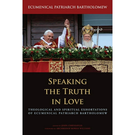 Orthodox Christianity and Contemporary Thought: Speaking the Truth in Love: Theological and Spiritual Exhortations of Ecumenical Patriarch Bartholomew (Hardcover)