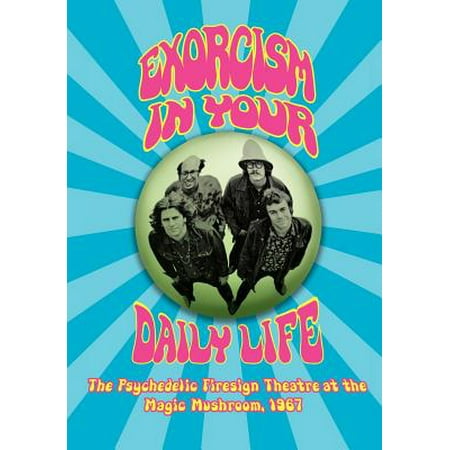 Exorcism in Your Daily Life the Psychedelic Firesign Theatre at the Magic Mushroom - (The Best Magic Mushrooms)