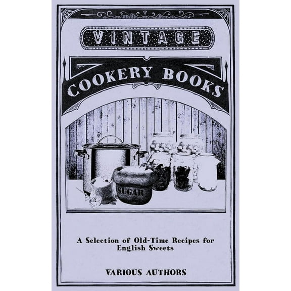 A Selection of Old-Time Recipes for English Sweets, (Paperback)