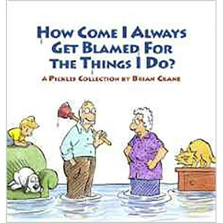 Pickles Collection: How Come I Always Get Blamed for the Things I Do?: A Pickles Collection (Paperback)