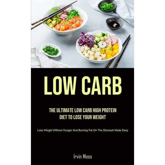 Low Carb: The Ultimate Low Carb High Protein Diet To Lose Your Weight (Lose Weight Without Hunger And Burning Fat On The, (Paperback)