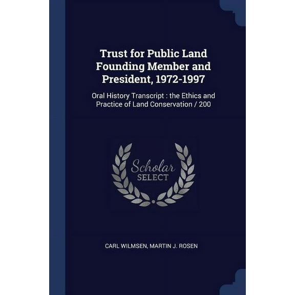 Trust for Public Land Founding Member and President, 1972-1997: Oral History Transcript: the Ethics and Practice of Land Conservation / 200 (Paperback)