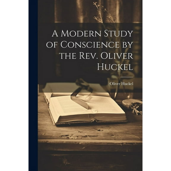 A Modern Study of Conscience by the Rev. Oliver Huckel (Paperback)