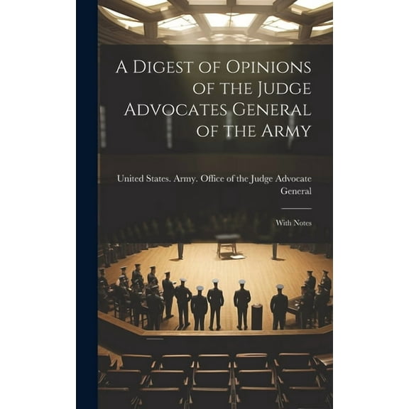 A Digest of Opinions of the Judge Advocates General of the Army (Hardcover)