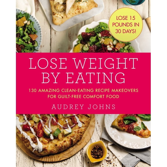 Pre-Owned Lose Weight by Eating: 130 Amazing Clean-Eating Makeovers for Guilt-Free Comfort Food (Paperback) 0062378694 9780062378699