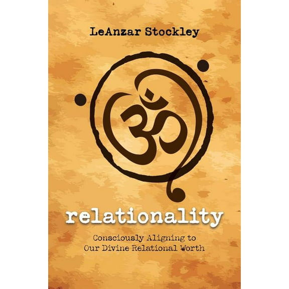 Relationality : Consciously Aligning to Our Divine Relational Worth